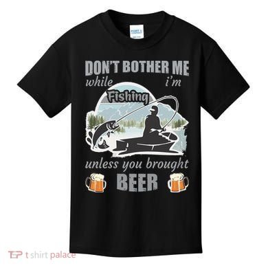 Don't Bother Me While I'm Fishing Beer Kids T-Shirt