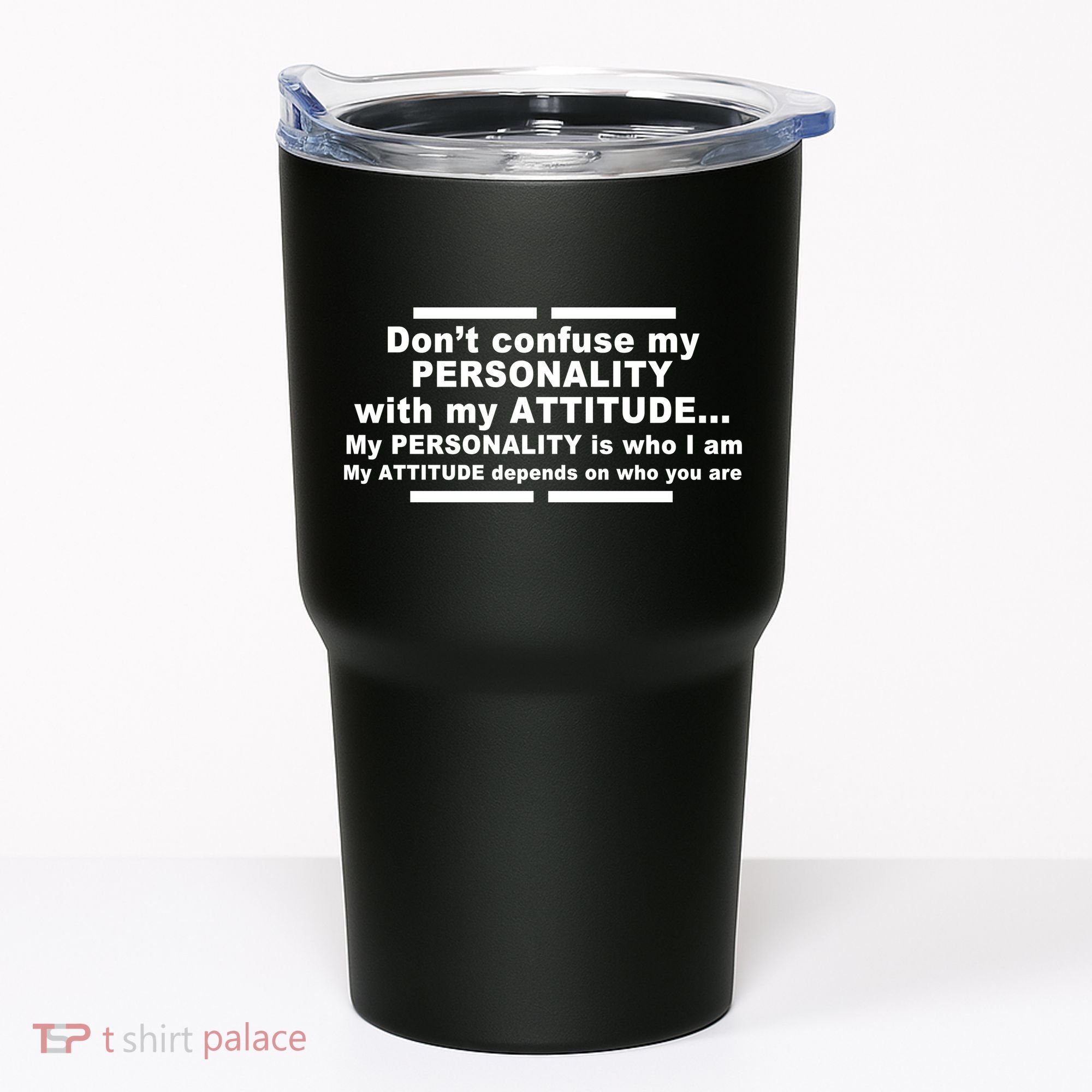 Don't Confuse My Personality With My Attitude Tumbler
