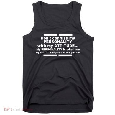 Don't Confuse My Personality With My Attitude Tank Top
