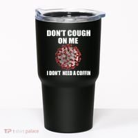 Don't Cough On Me I Don't Need A Coffin Tumbler thumb 0