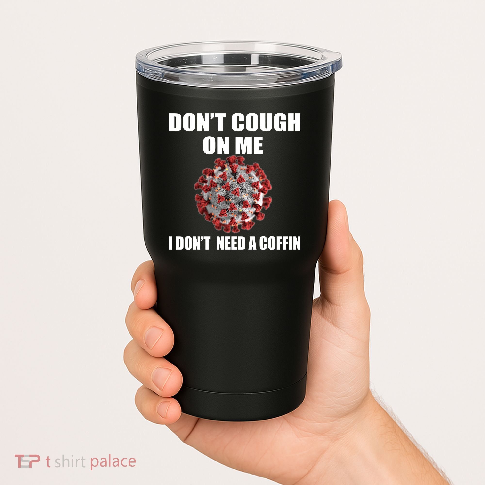 Don't Cough On Me I Don't Need A Coffin Tumbler