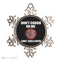 Don't Cough On Me I Don't Need A Coffin Ornament thumb 0