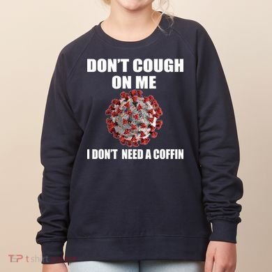 Don't Cough On Me I Don't Need A Coffin Women's Sweatshirt