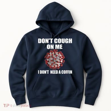 Don't Cough On Me I Don't Need A Coffin Hoodie
