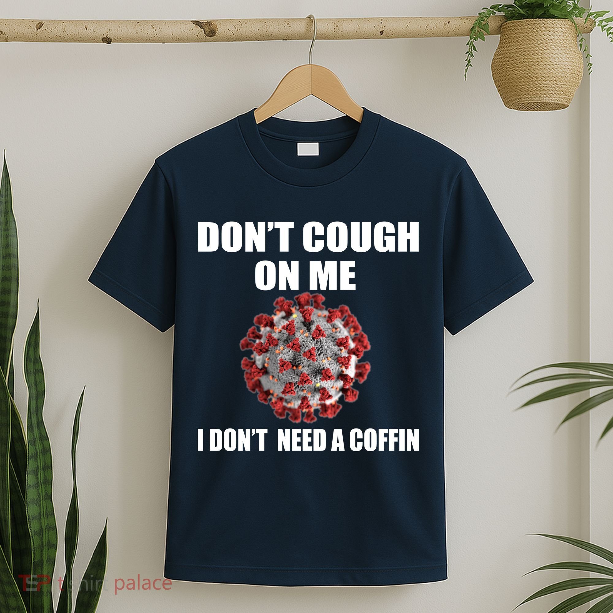 Don't Cough On Me I Don't Need A Coffin T-Shirt