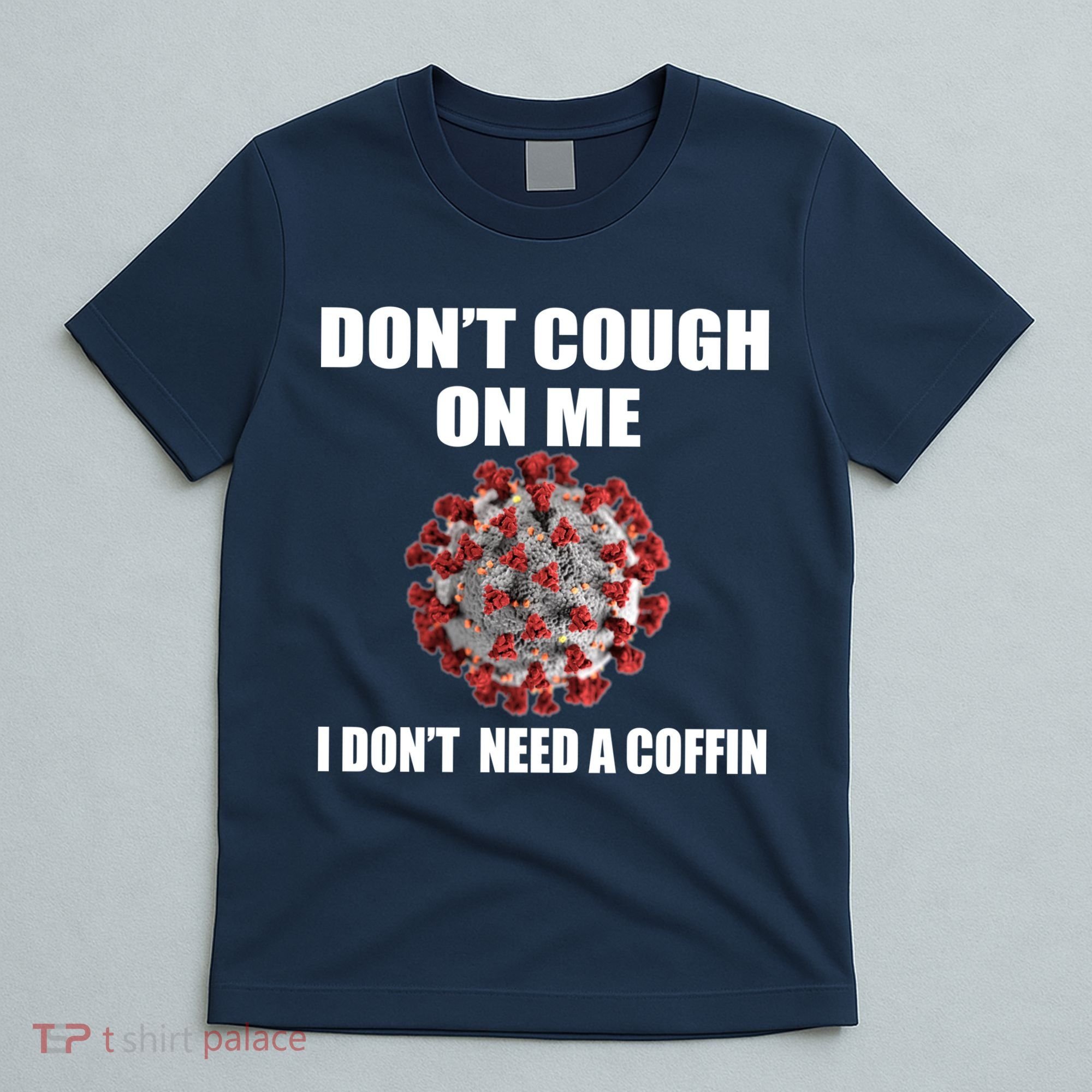 Don't Cough On Me I Don't Need A Coffin T-Shirt