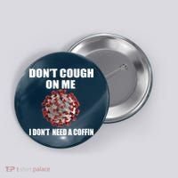 Don't Cough On Me I Don't Need A Coffin Button thumb 0