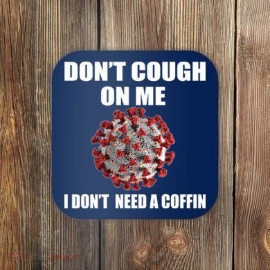 Don't Cough On Me I Don't Need A Coffin Coaster