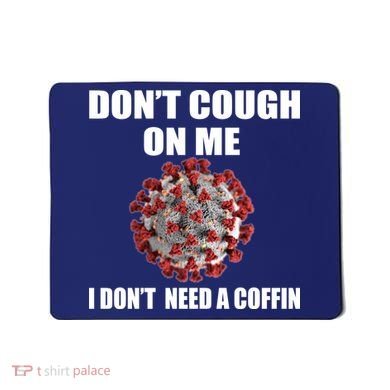 Don't Cough On Me I Don't Need A Coffin Mousepad