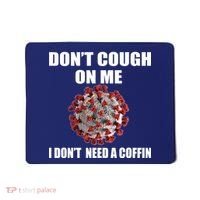 Don't Cough On Me I Don't Need A Coffin Mousepad thumb 0