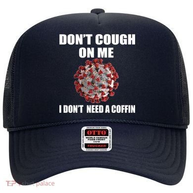 Don't Cough On Me I Don't Need A Coffin Hat