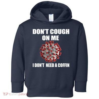 Don't Cough On Me I Don't Need A Coffin Toddler Hoodie