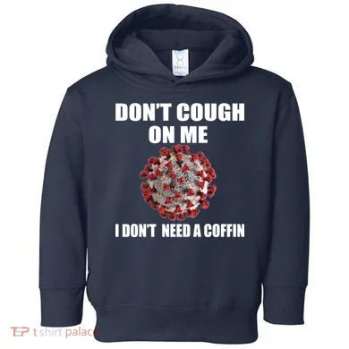 Don't Cough On Me I Don't Need A Coffin Toddler Hoodie
