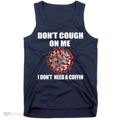 Don't Cough On Me I Don't Need A Coffin Tank Top