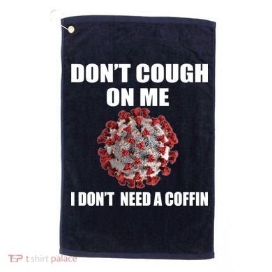 Don't Cough On Me I Don't Need A Coffin Golf Towel