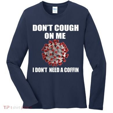 Don't Cough On Me I Don't Need A Coffin Women's Long Sleeve Shirt