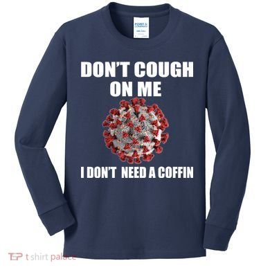 Don't Cough On Me I Don't Need A Coffin Kids Long Sleeve Shirt