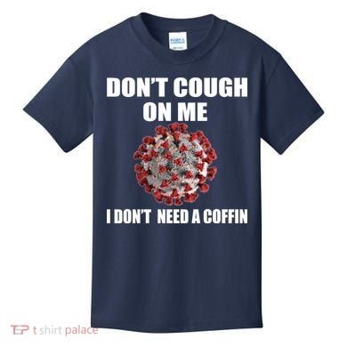 Don't Cough On Me I Don't Need A Coffin Kids T-Shirt