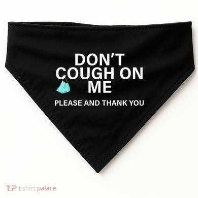 Don't Cough On Me Please And Thank You USA-Made Doggie Bandana