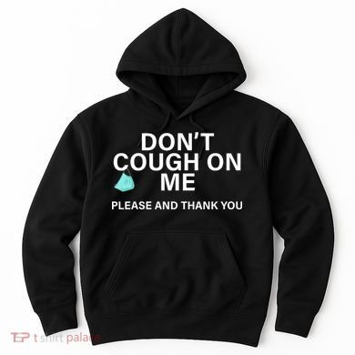 Don't Cough On Me Please And Thank You Hoodie