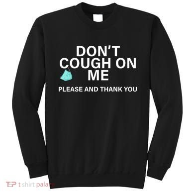 Don't Cough On Me Please And Thank You Sweatshirt