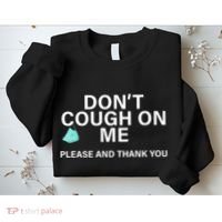 Don't Cough On Me Please And Thank You Sweatshirt thumb 2