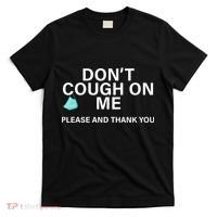 Don't Cough On Me Please And Thank You T-Shirt thumb 0
