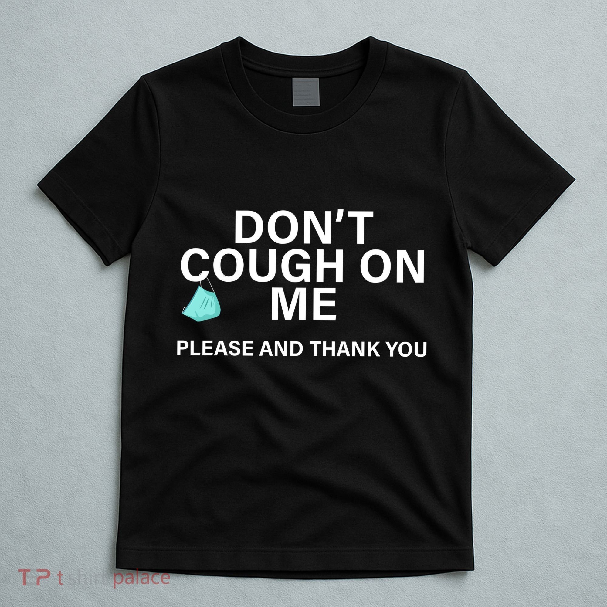 Don't Cough On Me Please And Thank You T-Shirt