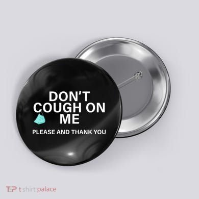 Don't Cough On Me Please And Thank You Button