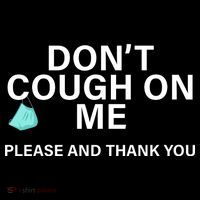 Don't Cough On Me Please And Thank You Button thumb 1