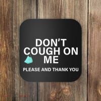 Don't Cough On Me Please And Thank You Coaster thumb 0