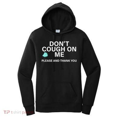 Don't Cough On Me Please And Thank You Women's Hoodie