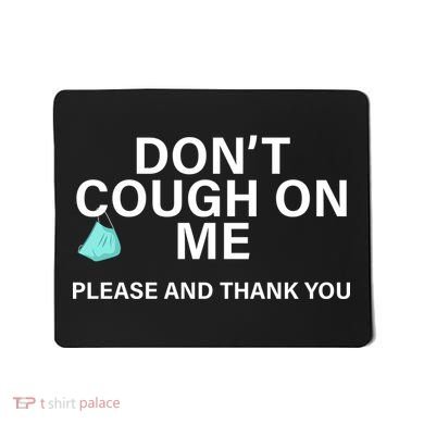 Don't Cough On Me Please And Thank You Mousepad