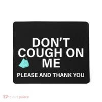 Don't Cough On Me Please And Thank You Mousepad thumb 0