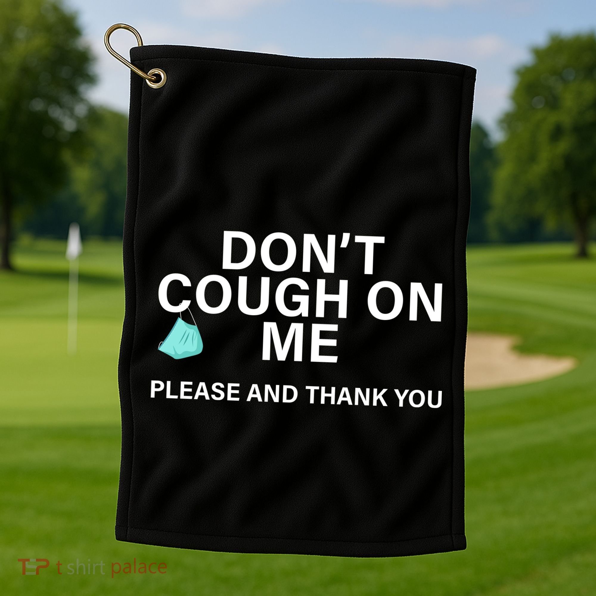 Don't Cough On Me Please And Thank You Golf Towel