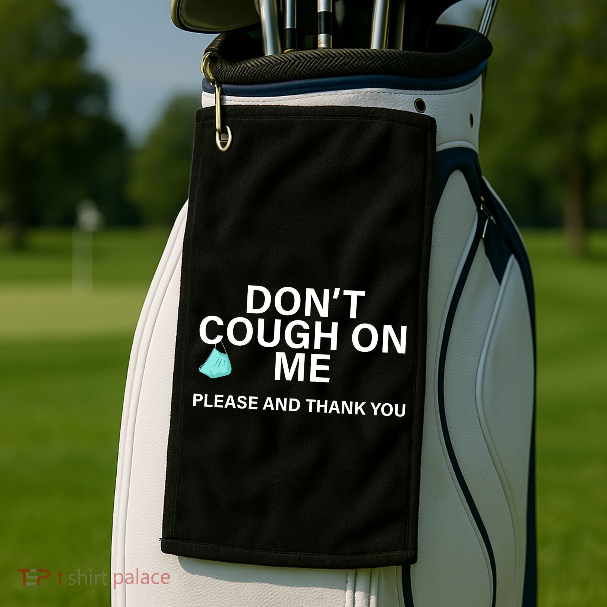 Don't Cough On Me Please And Thank You Golf Towel