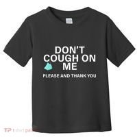 Don't Cough On Me Please And Thank You Toddler T-Shirt thumb 0