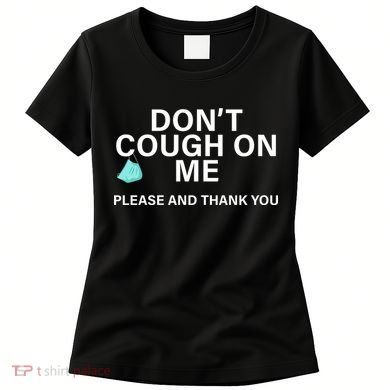 Don't Cough On Me Please And Thank You Women's T-Shirt