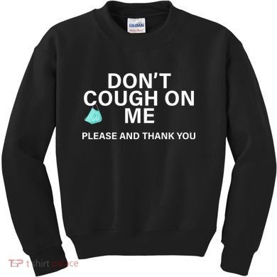 Don't Cough On Me Please And Thank You Kids Sweatshirt