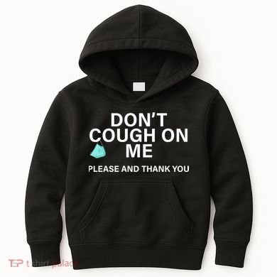 Don't Cough On Me Please And Thank You Kids Hoodie