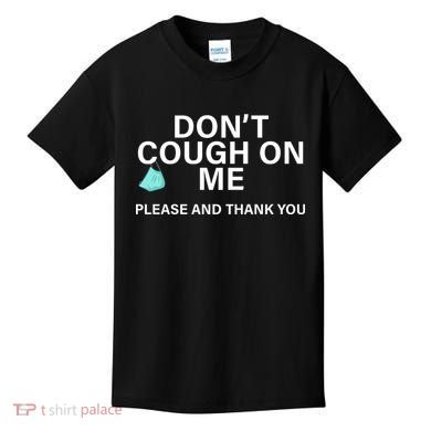 Don't Cough On Me Please And Thank You Kids T-Shirt