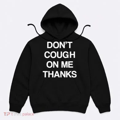 Don't Cough On Me Thanks Hoodie