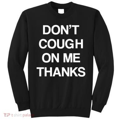 Don't Cough On Me Thanks Sweatshirt
