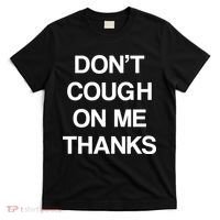 Don't Cough On Me Thanks T-Shirt thumb 0