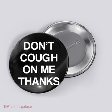 Don't Cough On Me Thanks Button