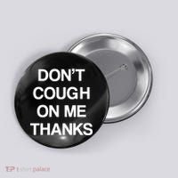 Don't Cough On Me Thanks Button thumb 0