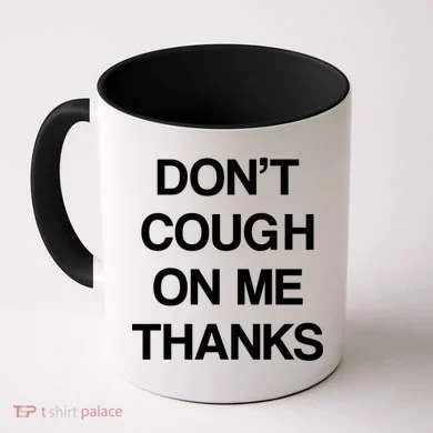 Don't Cough On Me Thanks Coffee Mug