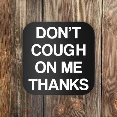 Don't Cough On Me Thanks Coaster