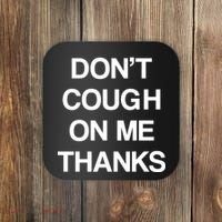 Don't Cough On Me Thanks Coaster thumb 0