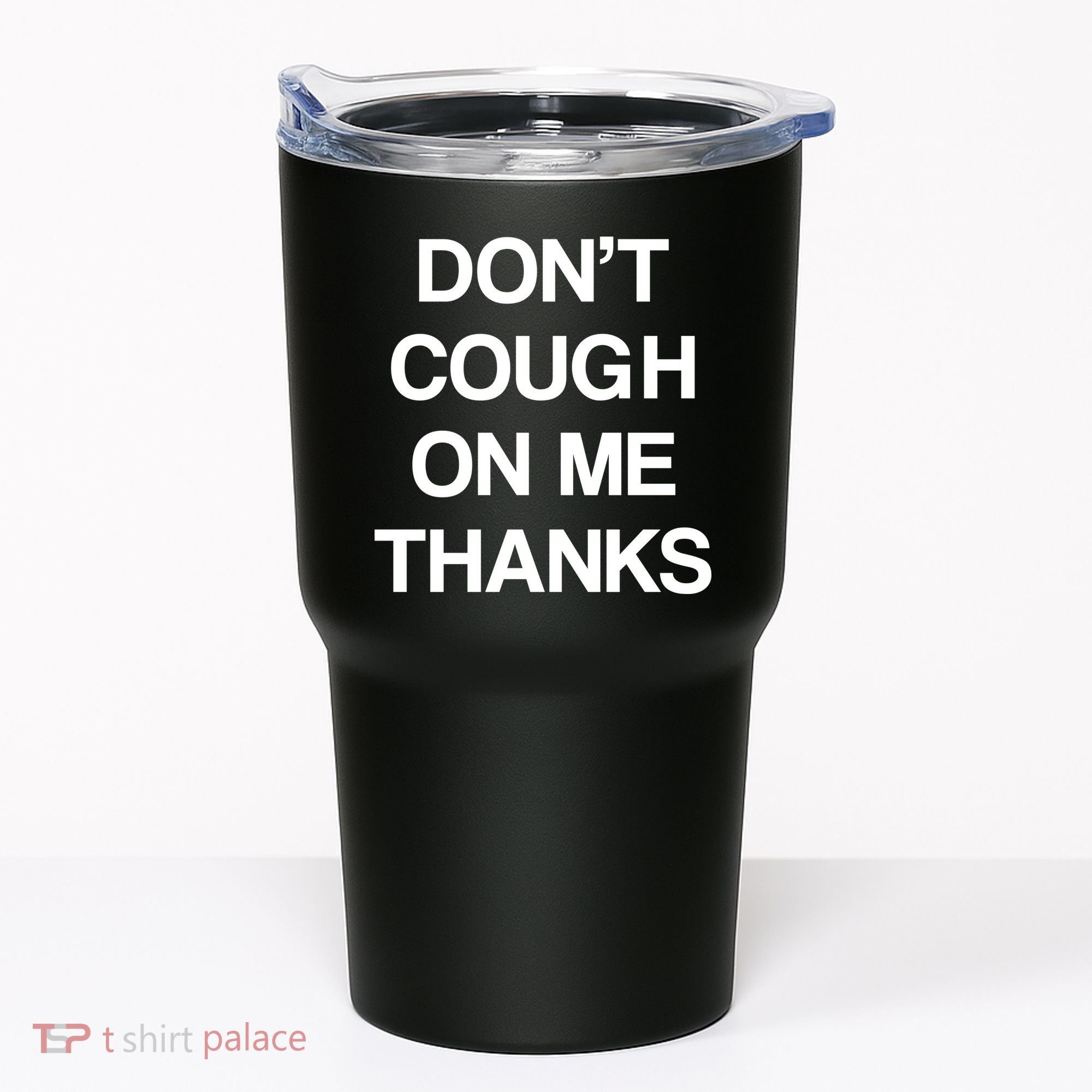 Don't Cough On Me Thanks Tumbler
